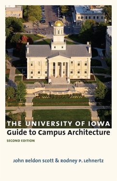 The University of Iowa Guide to Campus Architecture, Second Edition - Scott, John Beldon; Lehnertz, Rodney P.