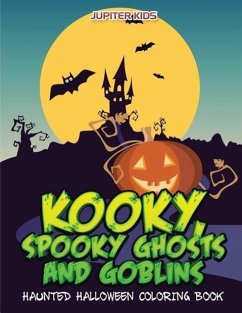 Kooky, Spooky Ghosts and Goblins Haunted Halloween Coloring Book - Kids, Jupiter