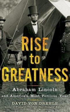 Rise to Greatness: Abraham Lincoln and America's Most Perilous Year - Drehle, David