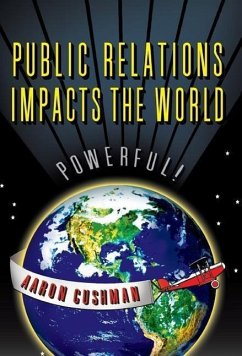 Public Relations Impacts the World - Cushman, Aaron