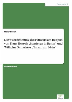 Die Wahrnehmung des Flaneurs am Beispiel von Franz Hessels ¿Spazieren in Berlin¿ und Wilhelm Genazinos ¿Tarzan am Main¿ - Bloch, Nelly