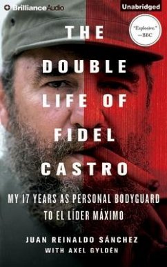 The Double Life of Fidel Castro: My 17 Years as Personal Bodyguard to El Lider Maximo - Sanchez, Juan Reinaldo; Gylden, Axel