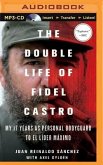 The Double Life of Fidel Castro: My 17 Years as Personal Bodyguard to El Lider Maximo