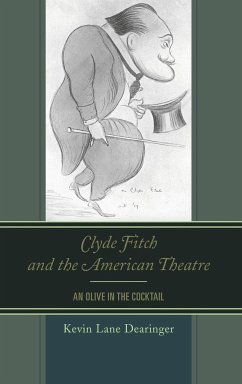 Clyde Fitch and the American Theatre - Dearinger, Kevin Lane