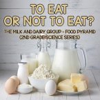 To Eat Or Not To Eat? The Milk And Dairy Group - Food Pyramid: 2nd Grade Science Series
