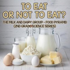 To Eat Or Not To Eat? The Milk And Dairy Group - Food Pyramid: 2nd Grade Science Series - Baby
