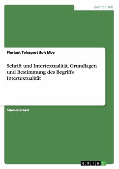 Schrift und Intertextualität. Grundlagen und Bestimmung des Begriffs Intertextualität - Floriant, Soh Mbe Telesport