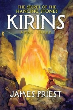 The Secret of the Hanging Stones: Book III of the Kirins Trilogy - Priest, James