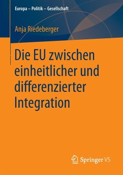 Die EU zwischen einheitlicher und differenzierter Integration - Riedeberger, Anja