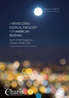 A Pentecostal Political Theology for American Renewal - Studebaker, Steven M.