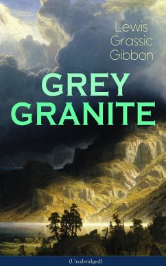 GREY GRANITE (Unabridged) (eBook, ePUB) - Gibbon, Lewis Grassic