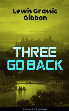Three Go Back (Science Fiction Classic) (eBook, ePUB) - Gibbon, Lewis Grassic