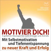 Motivier Dich! Mit Selbstmotivation und Tiefenentspannung zu neuer Kraft und Erfolg (MP3-Download)