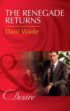 The Renegade Returns (Mills & Boon Desire) (Mill Town Millionaires, Book 3) (eBook, ePUB) - Wade, Dani