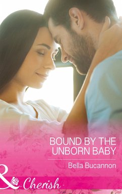 Bound By The Unborn Baby (Mills & Boon Cherish) (eBook, ePUB) - Bucannon, Bella