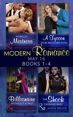 Modern Romance May 2016 Books 1-4: Morelli's Mistress / A Tycoon to Be Reckoned With / Billionaire Without a Past / The Shock Cassano Baby (eBook, ePUB) - Mather, Anne; James, Julia; Marinelli, Carol; Brock, Andie