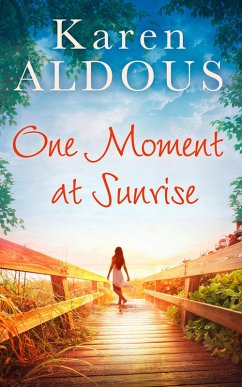 One Moment At Sunrise (eBook, ePUB) - Aldous, Karen One Moment At Sunrise (eBook, ePUB) - Aldous, Karen
