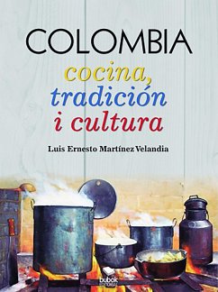 COLOMBIA: Cocina, tradición i cultura (eBook, ePUB) - Martínez Velandia, Luis Ernesto
