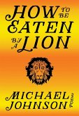 How to Be Eaten by a Lion (eBook, ePUB) How to Be Eaten by a Lion (eBook, ePUB)