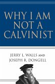 Why I Am Not a Calvinist (eBook, ePUB)