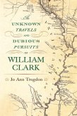Unknown Travels and Dubious Pursuits of William Clark (eBook, ePUB)