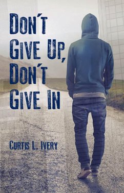 Don't Give Up, Don't Give In (eBook, ePUB) - Ivery, Curtis L.