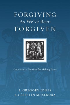 Forgiving As We've Been Forgiven (eBook, ePUB) - Jones, L. Gregory; Musekura, Célestin