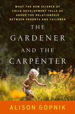 The Gardener and the Carpenter (eBook, ePUB) - Gopnik, Alison
