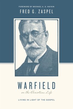 Warfield on the Christian Life (Foreword by Michael A. G. Haykin) (eBook, ePUB) - Zaspel, Fred G.