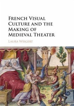 French Visual Culture and the Making of Medieval Theater (eBook, ePUB) - Weigert, Laura