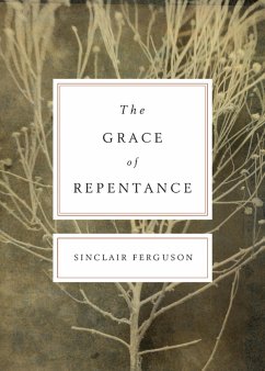 The Grace of Repentance (Repackaged Edition) (eBook, ePUB) - Ferguson, Sinclair B.