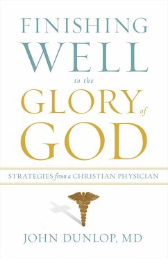 Finishing Well to the Glory of God (eBook, ePUB) - Dunlop, John, MD