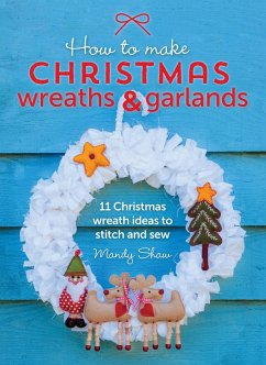 How to Make Christmas Wreaths & Garlands (eBook, ePUB) - Shaw, Mandy