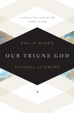Our Triune God (eBook, ePUB) - Ryken, Philip Graham; LeFebvre, Michael