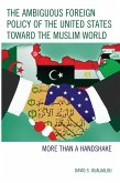 The Ambiguous Foreign Policy of the United States toward the Muslim World (eBook, ePUB)