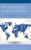 Deconstructing Global Citizenship (eBook, ePUB) Deconstructing Global Citizenship (eBook, ePUB)