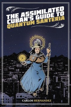 The Assimilated Cuban's Guide to Quantum Santeria (eBook, ePUB) - Hernandez, Carlos