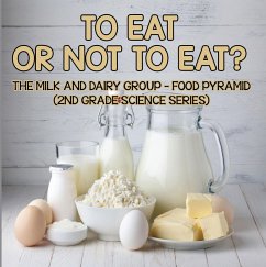 To Eat Or Not To Eat? The Milk And Dairy Group - Food Pyramid (eBook, ePUB) - Baby