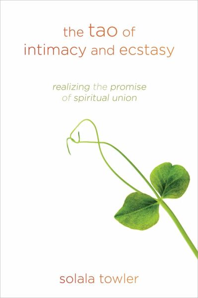The Tao of Intimacy and Ecstasy (eBook, ePUB) The Tao of Intimacy and Ecstasy (eBook, ePUB)
