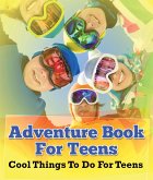 Adventure Book For Teens: Cool Things To Do For Teens (eBook, ePUB)