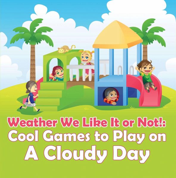 Weather We Like It or Not!: Cool Games to Play on A Sunny Day