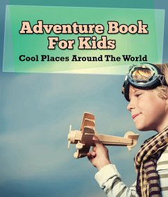 Adventure Book For Kids: Cool Places Around The World (eBook, ePUB) - Publishing Llc, Speedy