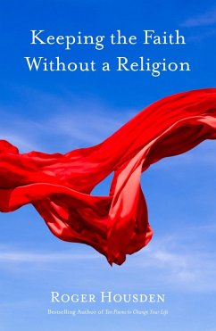 Keeping the Faith Without a Religion (eBook, ePUB) - Housden, Roger