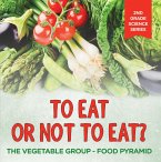 To Eat Or Not To Eat? The Vegetable Group - Food Pyramid (eBook, ePUB)