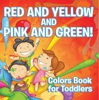 Red and Yellow and Pink and Green!: Colors Book for Toddlers (eBook, ePUB)