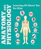 Anatomy And Physiology: Learning All About You For Kids (eBook, ePUB)