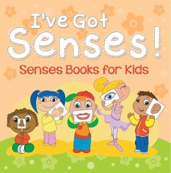 I've Got Senses!: Senses Books for Kids (eBook, ePUB) - Publishing Llc, Speedy