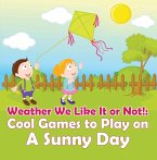 Weather We Like It or Not!: Cool Games to Play on A Sunny Day (eBook, ePUB)