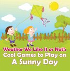 Weather We Like It or Not!: Cool Games to Play on A Sunny Day (eBook, ePUB)
