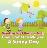 Weather We Like It or Not!: Cool Games to Play on A Sunny Day (eBook, ePUB)